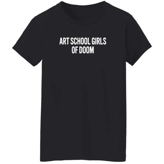 Art School Girls Of Doom Shirt Cazwell Loan - Art School Girls Of Doom Shirt Cazwell