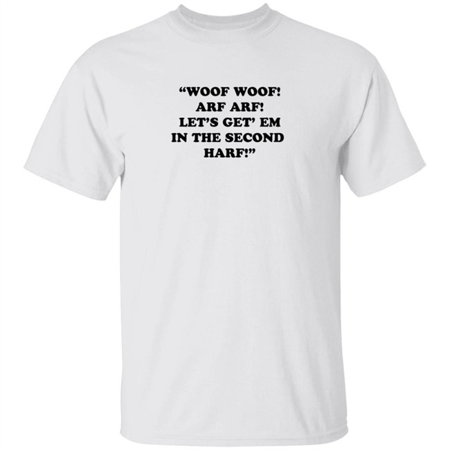 HongVan - Woof Woof Arf Arf Let's Get Em In The Second Harf Shirt