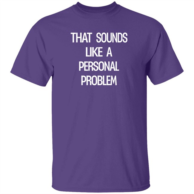 Tim Young That Sounds Like A Personal Problem T Shirt Stevie Stacks Duc - Tim Young That Sounds Like A Personal Problem T Shirt Stevie Stacks
