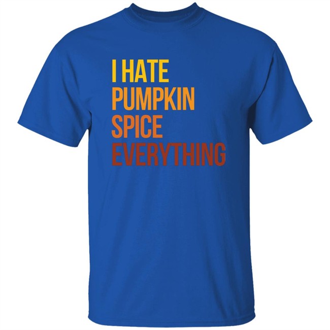 I Hate Pumpkin Spice Everything Shirt Hassan Sayyed HongVan - I Hate Pumpkin Spice Everything Shirt Hassan Sayyed
