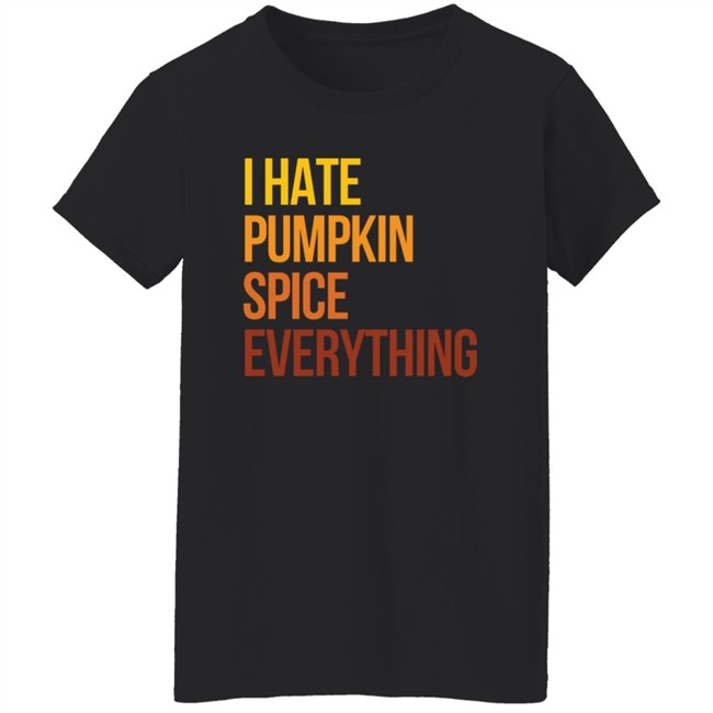 I Hate Pumpkin Spice Everything Shirt Hassan Sayyed HongVan - I Hate Pumpkin Spice Everything Shirt Hassan Sayyed