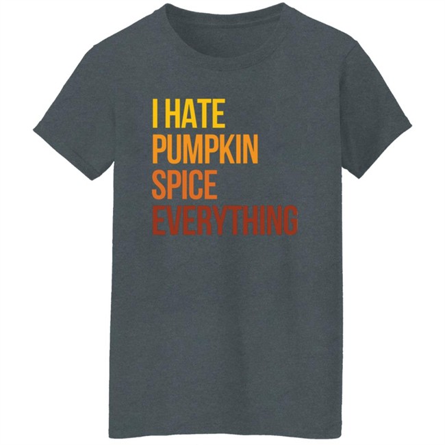 I Hate Pumpkin Spice Everything Shirt Hassan Sayyed HongVan - I Hate Pumpkin Spice Everything Shirt Hassan Sayyed