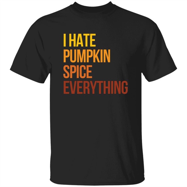 I Hate Pumpkin Spice Everything Shirt Hassan Sayyed HongVan - I Hate Pumpkin Spice Everything Shirt Hassan Sayyed