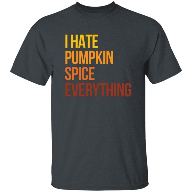 HongVan - I Hate Pumpkin Spice Everything Shirt Hassan Sayyed