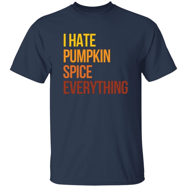 I Hate Pumpkin Spice Everything Shirt Hassan Sayyed HongVan - I Hate Pumpkin Spice Everything Shirt Hassan Sayyed