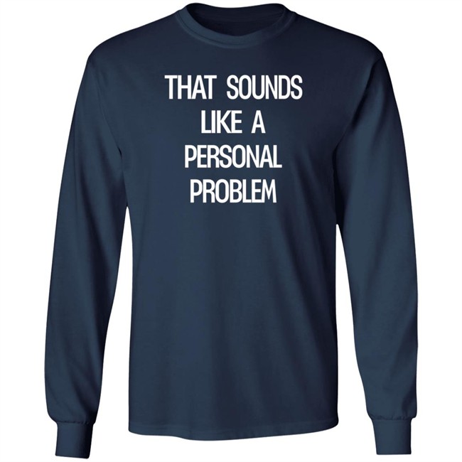 That Sounds Like A Personal Problem Shirt Tim Young Stevie Stacks ThuHang - That Sounds Like A Personal Problem Shirt Tim Young Stevie Stacks