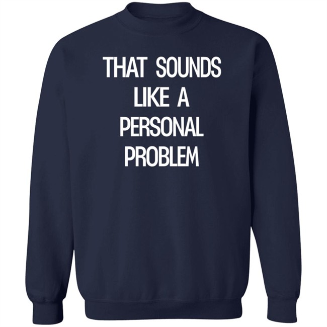 That Sounds Like A Personal Problem Shirt Tim Young Stevie Stacks ThuHang - That Sounds Like A Personal Problem Shirt Tim Young Stevie Stacks