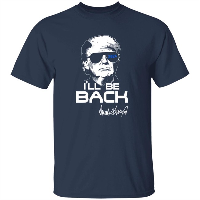 Trump Ill Be Back T Shirt 2024 Hang - Trump Ill Be Back T Shirt 2024