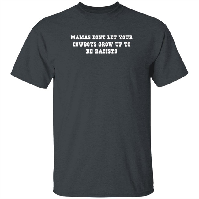 Mammas Don’t Let Your Cowboys Grow Up To Be Racists Shirt Darby Sparkman Duyen - Mammas Don’t Let Your Cowboys Grow Up To Be Racists Shirt Darby Sparkman