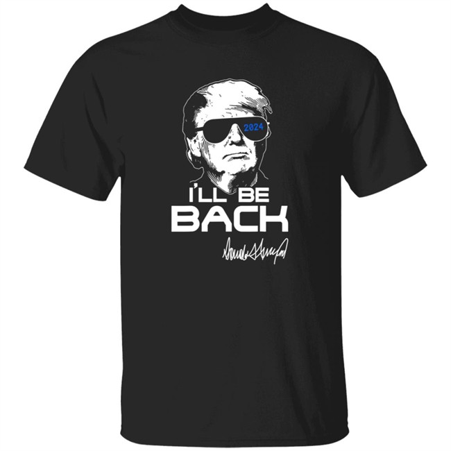 Trump Ill Be Back T Shirt 2024 Hang - Trump Ill Be Back T Shirt 2024