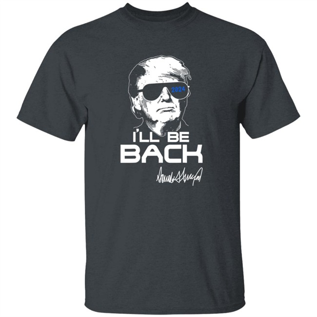 Trump Ill Be Back T Shirt 2024 Hang - Trump Ill Be Back T Shirt 2024