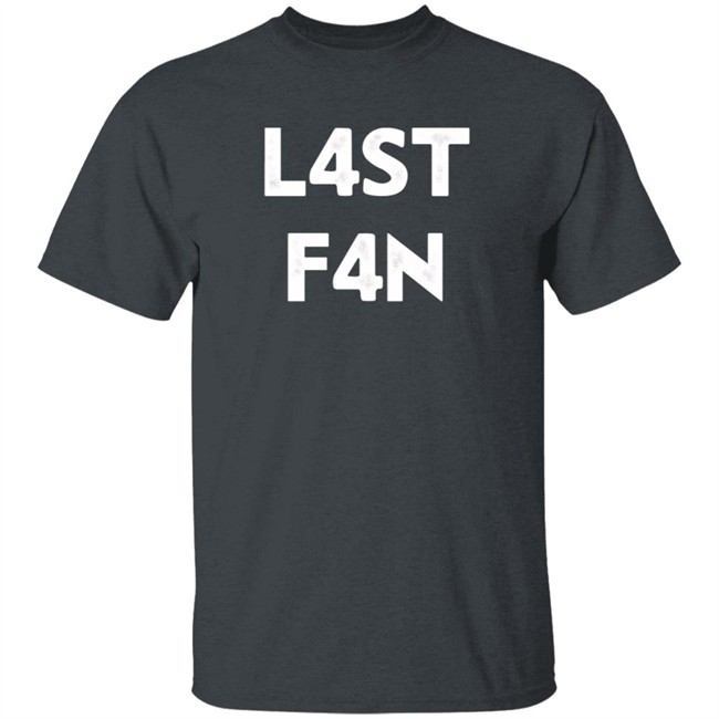 L4st F4n T Shirt Liquid L4st Last Fan Loan - L4st F4n T Shirt Liquid L4st Last Fan