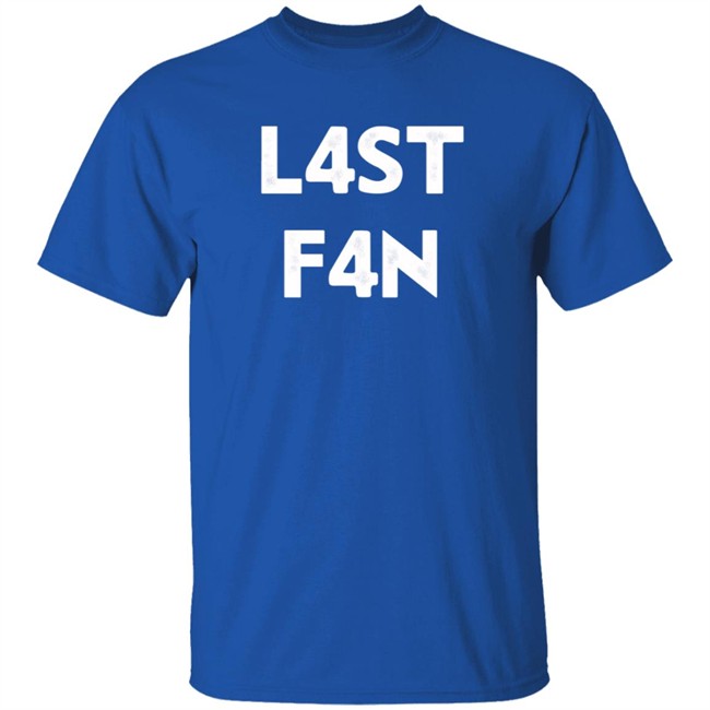 L4st F4n T Shirt Liquid L4st Last Fan Loan - L4st F4n T Shirt Liquid L4st Last Fan