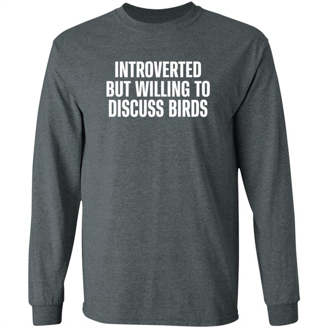 Introverted But Willing To Discuss Birds T Shirt TayGryph Duc - Introverted But Willing To Discuss Birds T Shirt TayGryph