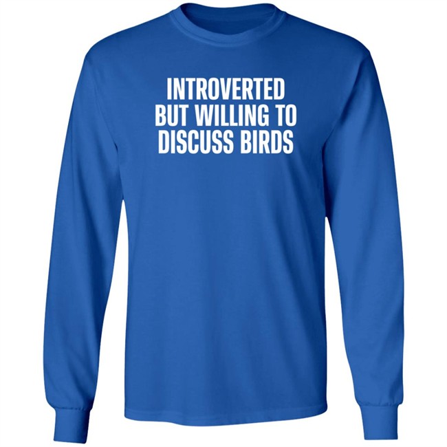 Introverted But Willing To Discuss Birds T Shirt TayGryph Duc - Introverted But Willing To Discuss Birds T Shirt TayGryph