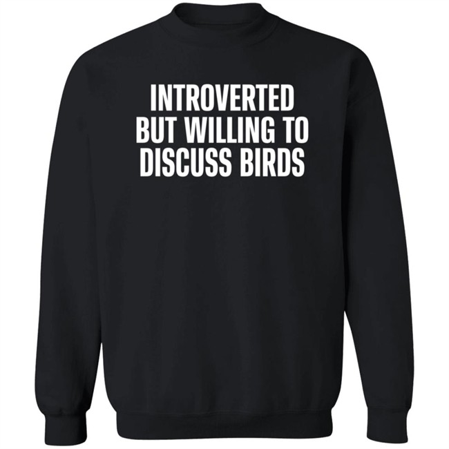 Introverted But Willing To Discuss Birds T Shirt TayGryph Duc - Introverted But Willing To Discuss Birds T Shirt TayGryph