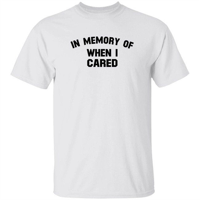 In Memory When I Cared T Shirt SecretKiwis Duc - In Memory When I Cared T Shirt SecretKiwis