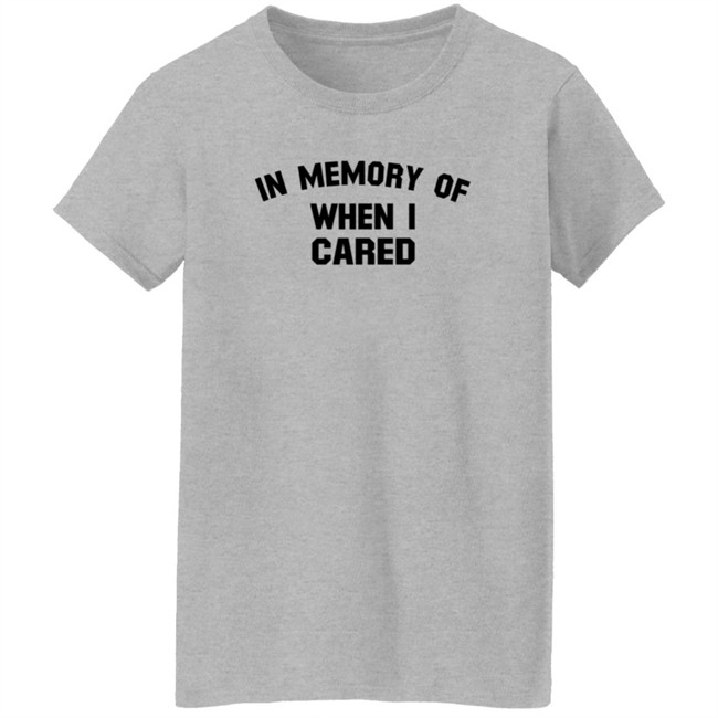 In Memory When I Cared T Shirt SecretKiwis Duc - In Memory When I Cared T Shirt SecretKiwis