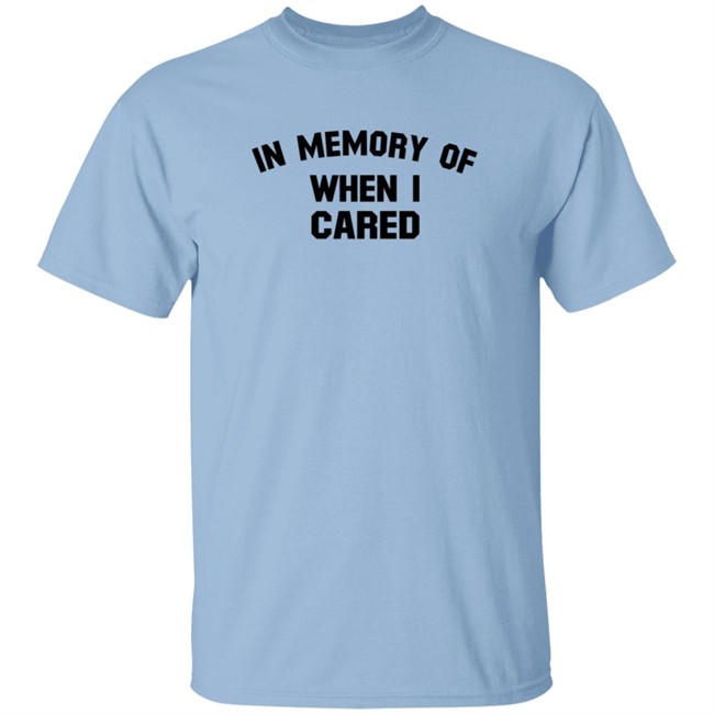 In Memory When I Cared T Shirt SecretKiwis Duc - In Memory When I Cared T Shirt SecretKiwis