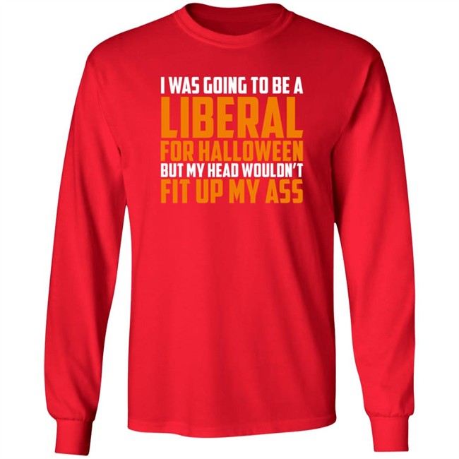 Hodgetwins Merch I Was Going To Be A Liberal For Halloween But My Head Wouldn't Fit Up My Ass T Shirt Loan - Hodgetwins Merch I Was Going To Be A Liberal For Halloween But My Head Wouldn't Fit Up My Ass T Shirt
