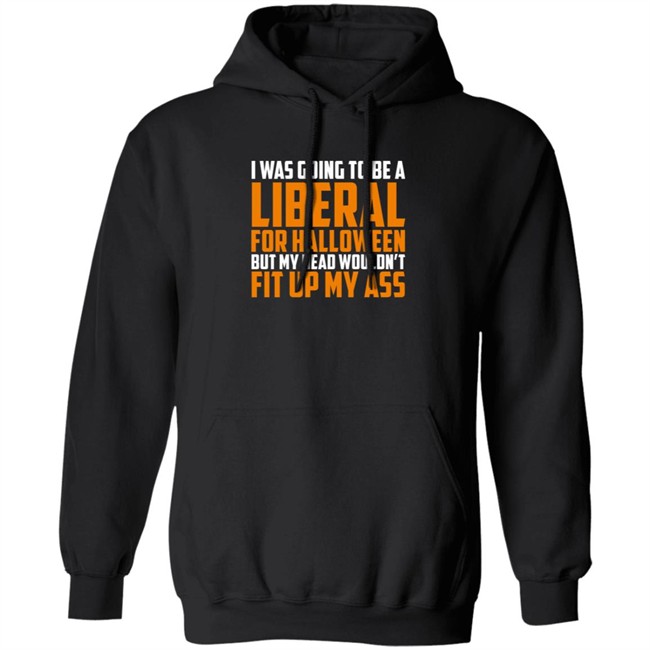 Hodgetwins Merch I Was Going To Be A Liberal For Halloween But My Head Wouldn't Fit Up My Ass T Shirt Loan - Hodgetwins Merch I Was Going To Be A Liberal For Halloween But My Head Wouldn't Fit Up My Ass T Shirt