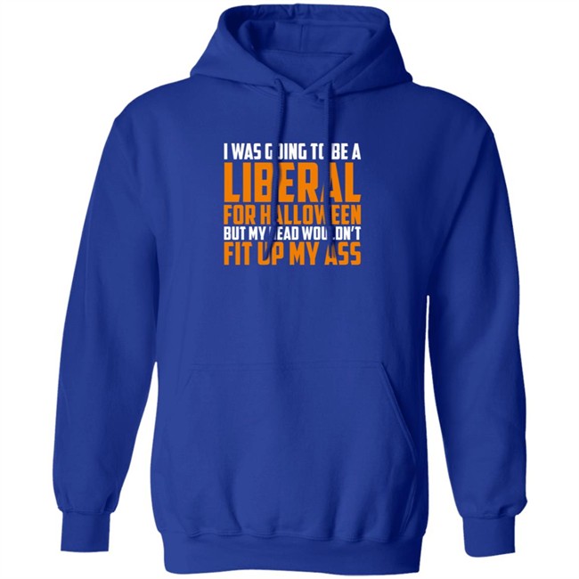 Hodgetwins Merch I Was Going To Be A Liberal For Halloween But My Head Wouldn't Fit Up My Ass T Shirt Loan - Hodgetwins Merch I Was Going To Be A Liberal For Halloween But My Head Wouldn't Fit Up My Ass T Shirt