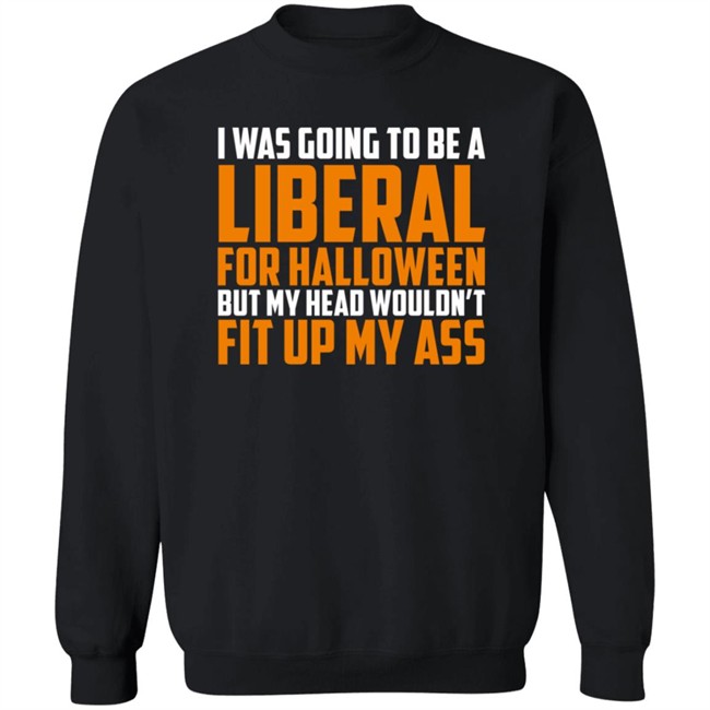 Hodgetwins Merch I Was Going To Be A Liberal For Halloween But My Head Wouldn't Fit Up My Ass T Shirt Loan - Hodgetwins Merch I Was Going To Be A Liberal For Halloween But My Head Wouldn't Fit Up My Ass T Shirt