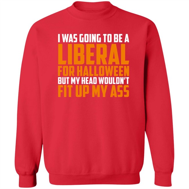 Hodgetwins Merch I Was Going To Be A Liberal For Halloween But My Head Wouldn't Fit Up My Ass T Shirt Loan - Hodgetwins Merch I Was Going To Be A Liberal For Halloween But My Head Wouldn't Fit Up My Ass T Shirt
