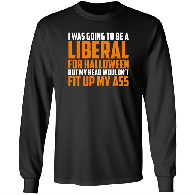Hodgetwins Merch I Was Going To Be A Liberal For Halloween But My Head Wouldn't Fit Up My Ass T Shirt Loan - Hodgetwins Merch I Was Going To Be A Liberal For Halloween But My Head Wouldn't Fit Up My Ass T Shirt
