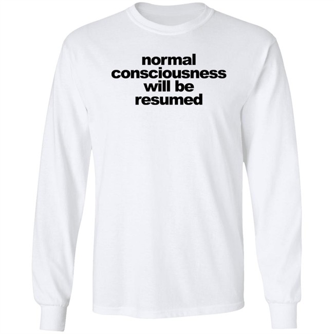 Normal Consciousness Will Be Resumed T Shirt Lesley Ann Brandt Loan - Normal Consciousness Will Be Resumed T Shirt Lesley Ann Brandt