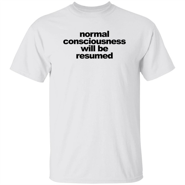 Loan - Normal Consciousness Will Be Resumed T Shirt Lesley Ann Brandt