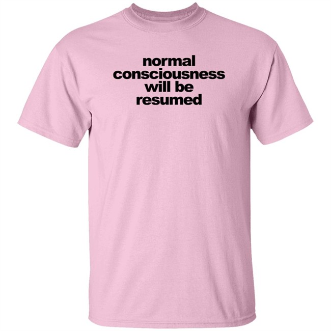 Normal Consciousness Will Be Resumed T Shirt Lesley Ann Brandt Loan - Normal Consciousness Will Be Resumed T Shirt Lesley Ann Brandt