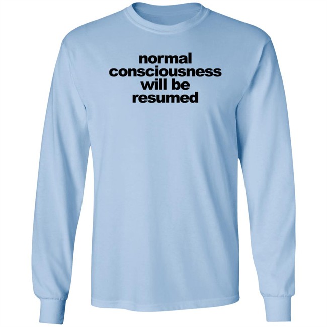 Normal Consciousness Will Be Resumed T Shirt Lesley Ann Brandt Loan - Normal Consciousness Will Be Resumed T Shirt Lesley Ann Brandt