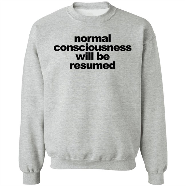 Normal Consciousness Will Be Resumed T Shirt Lesley Ann Brandt Loan - Normal Consciousness Will Be Resumed T Shirt Lesley Ann Brandt