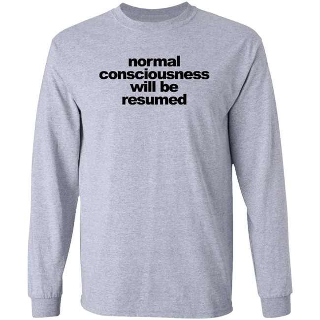Normal Consciousness Will Be Resumed T Shirt Lesley Ann Brandt Loan - Normal Consciousness Will Be Resumed T Shirt Lesley Ann Brandt