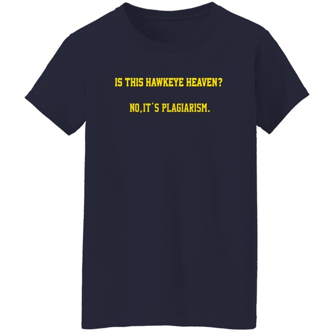 Is This Hawkeye Heaven No It's Plagiarism Shirt The Rick Webster ThuHang - Is This Hawkeye Heaven No It's Plagiarism Shirt The Rick Webster