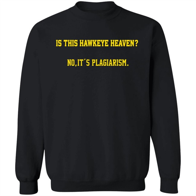 Is This Hawkeye Heaven No It's Plagiarism Shirt The Rick Webster ThuHang - Is This Hawkeye Heaven No It's Plagiarism Shirt The Rick Webster