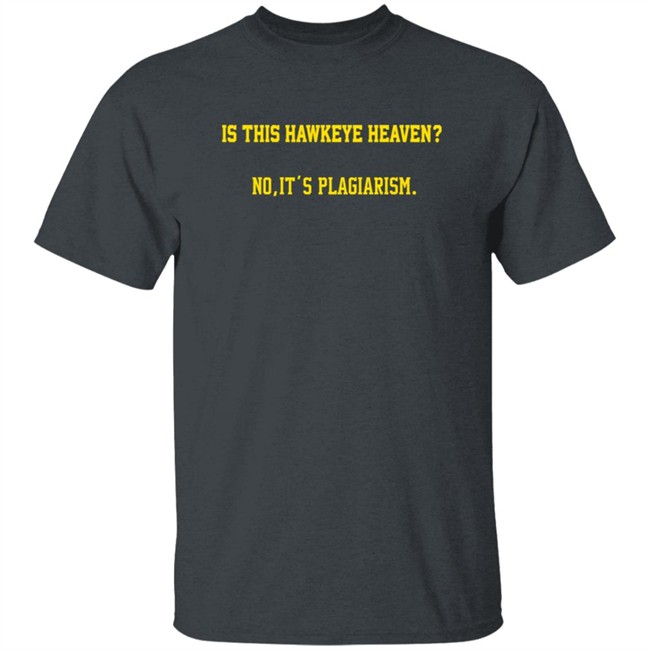 Is This Hawkeye Heaven No It's Plagiarism Shirt The Rick Webster ThuHang - Is This Hawkeye Heaven No It's Plagiarism Shirt The Rick Webster