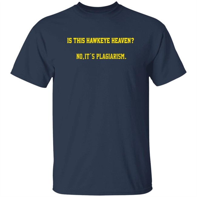 Is This Hawkeye Heaven No It's Plagiarism Shirt The Rick Webster ThuHang - Is This Hawkeye Heaven No It's Plagiarism Shirt The Rick Webster