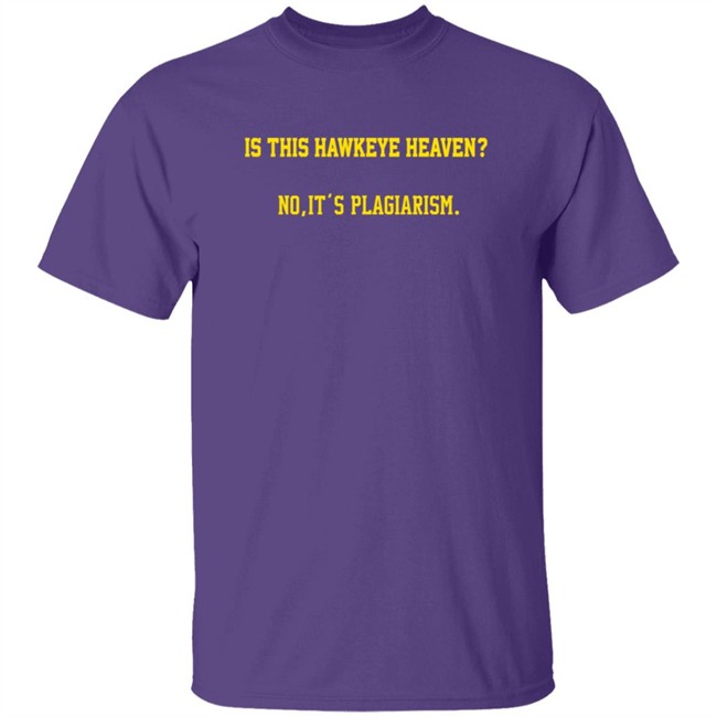 Is This Hawkeye Heaven No It's Plagiarism Shirt The Rick Webster ThuHang - Is This Hawkeye Heaven No It's Plagiarism Shirt The Rick Webster