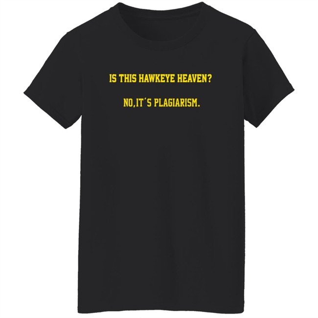 Is This Hawkeye Heaven No It's Plagiarism Shirt The Rick Webster ThuHang - Is This Hawkeye Heaven No It's Plagiarism Shirt The Rick Webster