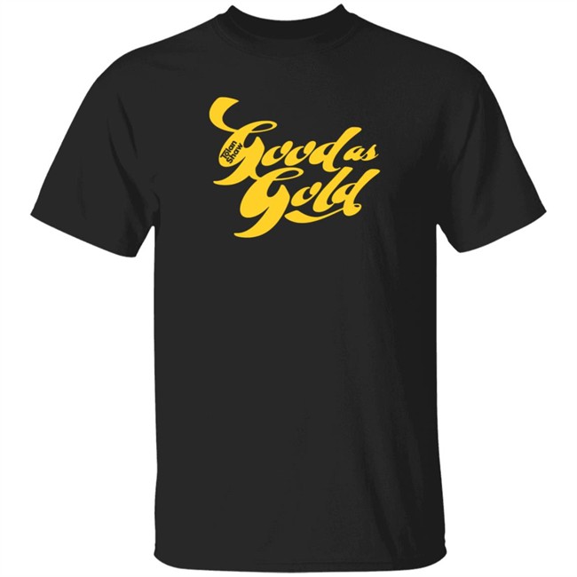 Loan - Tolan Shaw Store Good As Gold T Shirt