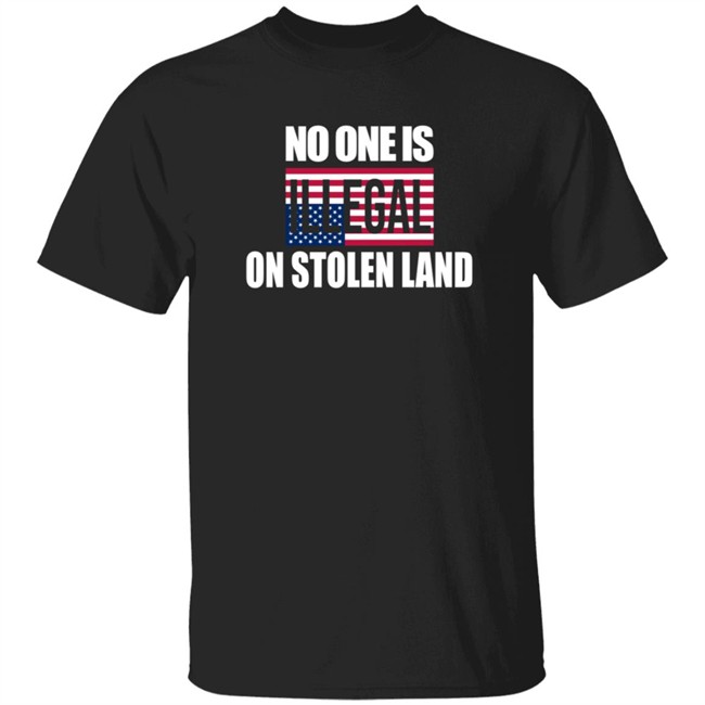No One Is Illegal On Stolen Land Shirt StanceGrounded
