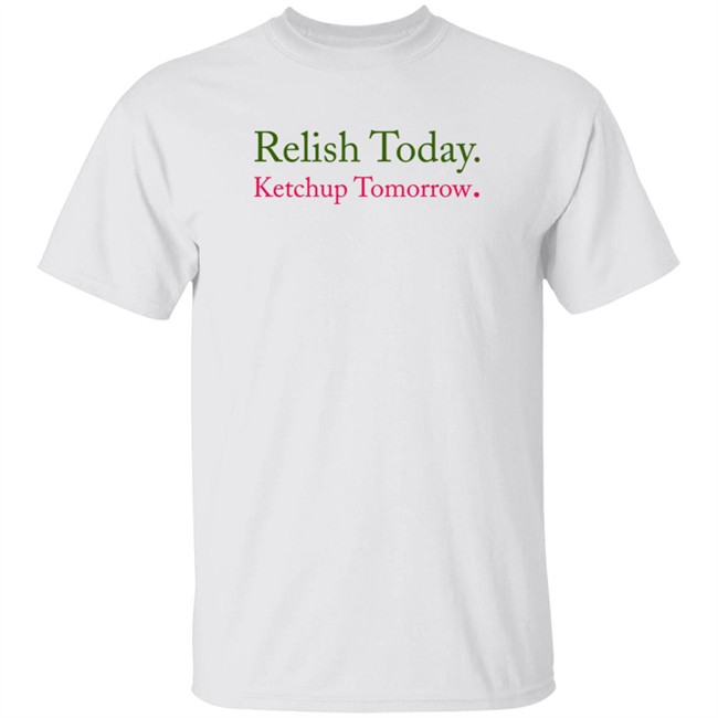 Relish Today Ketchup Tomorrow Shirt Stephen King Emili Winstn