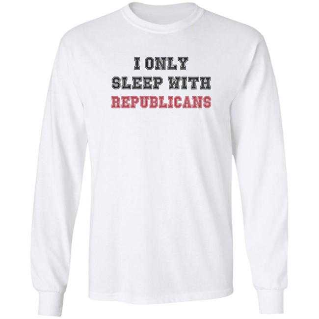 I Only Sleep With Republicans Shirt Patriottakes I Only Sleep With Republicans Shirt Patriottakes