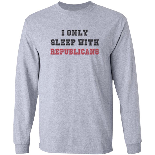 I Only Sleep With Republicans Shirt Patriottakes I Only Sleep With Republicans Shirt Patriottakes