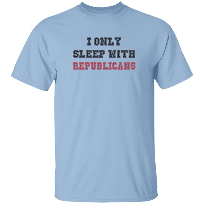 I Only Sleep With Republicans Shirt Patriottakes I Only Sleep With Republicans Shirt Patriottakes