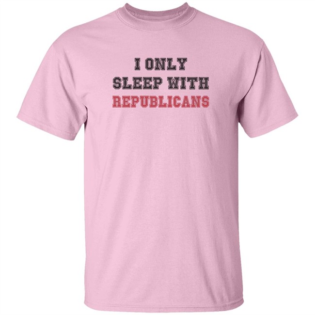 I Only Sleep With Republicans Shirt Patriottakes I Only Sleep With Republicans Shirt Patriottakes