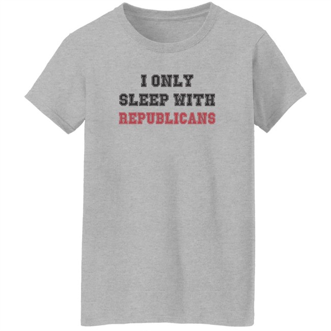 I Only Sleep With Republicans Shirt Patriottakes I Only Sleep With Republicans Shirt Patriottakes