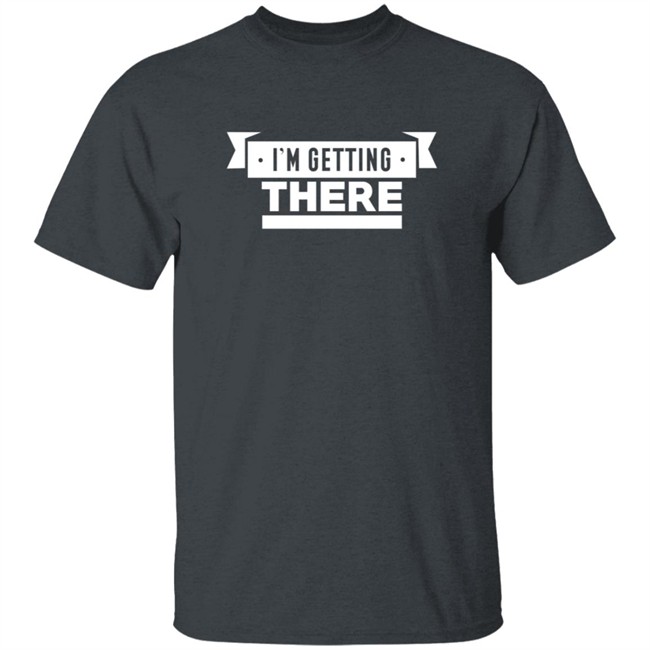 I'm Getting There Tee Shirt Barstool Sports I'm Getting There Tee Shirt Barstool Sports